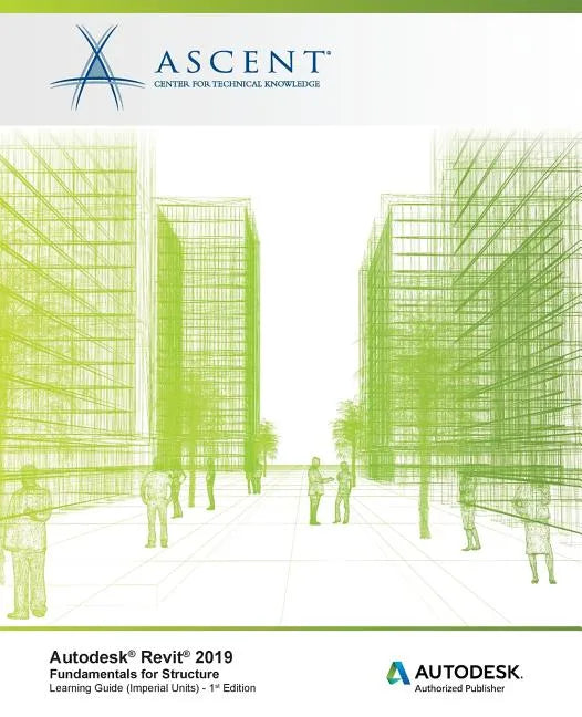 Autodesk Revit 2019: Fundamentals for Structure (Imperial Units): Autodesk Authorized Publisher, Software Version 2019.0 - Paperback