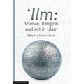 'Ilm: Science, Religion and Art in Islam - Paperback