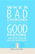 When Bad Churches Happen to Good Pastors: Why Pastors Leave and What You Can Do about It - Paperback