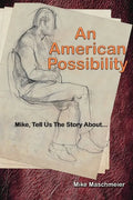 An American Possibility: Mike, Tell Us The Story About... - Paperback