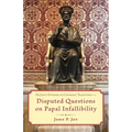 Disputed Questions on Papal Infallibility - Paperback