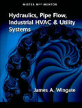 Mister Mech Mentor: Hydraulics, Pipe Flow, Industrial HVAC & Utility Systems - Paperback