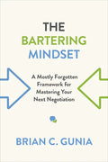 The Bartering Mindset: A Mostly Forgotten Framework for Mastering Your Next Negotiation - Paperback