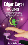 Edgar Cayce Cures - Using The Violet Ray for Alternative Treatments - Paperback