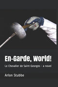 En-Garde, World!: Le Chevalier de Saint-Georges - a novel - Paperback