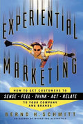 Experiential Marketing: How to Get Customers to Sense, Feel, Think, ACT, R - Paperback