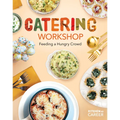 Catering Workshop: Feeding a Hungry Crowd: Feeding a Hungry Crowd - Library Binding