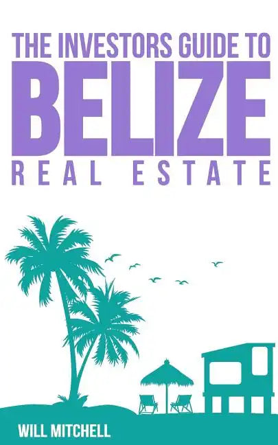 The Investors Guide to Belize Real Estate - Paperback