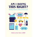 Am I Doing This Right?: Making Choices Without Mom Guilt - Hardcover