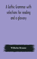 A Gothic grammar with selections for reading and a glossary - Hardcover