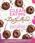 Clean Eating with a Dirty Mind: Over 150 Paleo-Inspired Recipes for Every Craving - Paperback