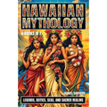 Hawaiian Mythology: Legends, Deities, Seas, and Sacred Realms - Paperback