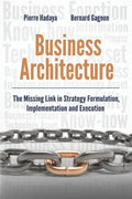 Business Architecture: The Missing Link in Strategy Formulation, Implementation and Execution - Paperback