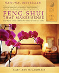 Feng Shui That Makes Sense: Easy Ways to Create a Home That FEELS as Good as It Looks - Paperback
