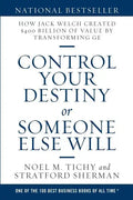 Control Your Destiny or Someone Else Will: How Jack Welch Created $400 Billion of Value by Transforming GE - Paperback