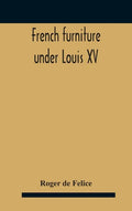 French Furniture Under Louis Xv - Hardcover