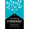 Funding Forward: A Pathway to More Sustainable Models for Ministry - Paperback