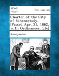 Charter of the City of Schenectady, [Passed Apr. 21, 1862, with Ordinances, Etc] - Paperback