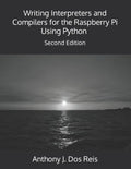 Writing Interpreters and Compilers for the Raspberry Pi Using Python: Second Edition - Paperback