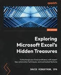 Exploring Microsoft Excel's Hidden Treasures: Turbocharge your Excel proficiency with expert tips, automation techniques, and overlooked features - Paperback