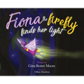 Fiona the Firefly Finds Her Light: Awakening to the Light - Hardcover