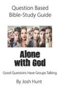 Question-based Bible Study Guide -- Alone With God: Good Questions Have Groups Talking - Paperback