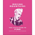 Moving Mountains: The Little Guide to Pink - Hardcover
