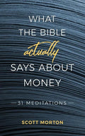 What the Bible Actually Says About Money: 31 Meditations - Paperback