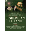 The Collected Supernatural and Weird Fiction of J. Sheridan Le Fanu: Volume 3-Including One Novel 'The House by the Churchyard, ' and One Short Story, - Hardcover