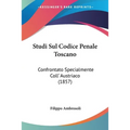 Studi Sul Codice Penale Toscano: Confrontato Specialmente Coll' Austriaco (1857) - Paperback