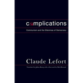 Complications: Communism and the Dilemmas of Democracy - Hardcover