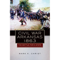 Civil War Arkansas, 1863: The Battle for a State Volume 23 - Paperback