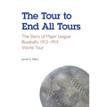 The Tour to End All Tours: The Story of Major League Baseball's 1913-1914 World Tour - Paperback