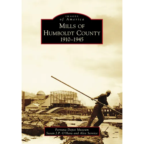 Mills of Humboldt County, 1910-1945 - Paperback