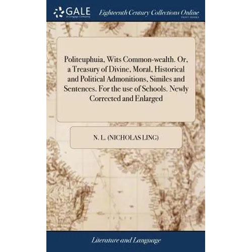Politeuphuia, Wits Common-wealth. Or, a Treasury of Divine, Moral, Historical and Political Admonitions, Similes and Sentences. For the use of Schools - Hardcover