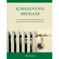 Greening Steam: How to Bring 19th-Century Heating Systems into the 21st Century (and save lots of green!) - Paperback