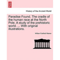 Paradise Found. The cradle of the human race at the North Pole. A study of the prehistoric world. ... With original illustrations. - Paperback