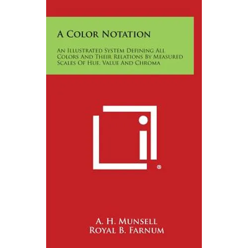 A Color Notation: An Illustrated System Defining All Colors and Their Relations by Measured Scales of Hue, Value and Chroma - Hardcover