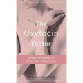 The Oxytocin Factor: Tapping the Hormone of Calm, Love, and Healing - Hardcover