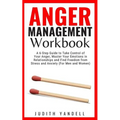 Anger Management Workbook: A 6-Step Guide to Take Control of Your Anger, Master Your Emotions in Relationships and Find Freedom from Stress and A - Paperback