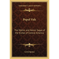 Popol Vuh: The Mythic and Heroic Sagas of the Kiches of Central America - Paperback