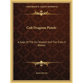 Colt Dragoon Pistols: A Saga Of The Six-Shooter And The Trails It Blazed - Paperback