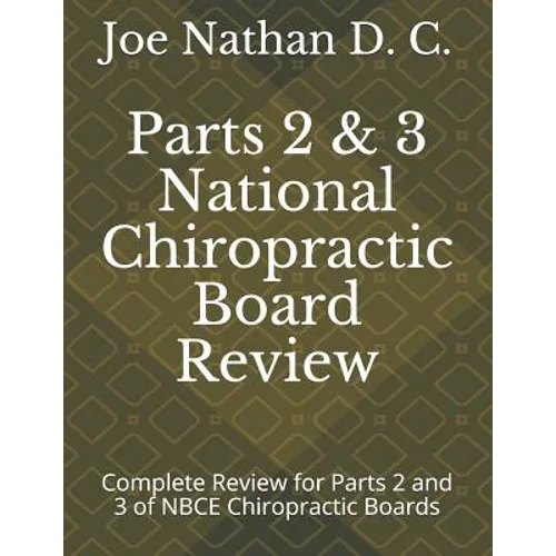 Part 2 and 3 National Chiropractic Board Review: Complete review for parts 2 and 3 of Chiropractic Boards - Paperback