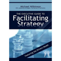 The Executive Guide to Facilitating Strategy - Paperback