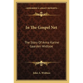 In The Gospel Net: The Story Of Anna Karine Gaarden Widtsoe - Paperback