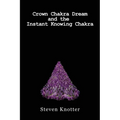 Crown Chakra Dream and the Instant Knowing Chakra - Paperback