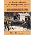 An American Family of the Underground Railroad: The story of one family's experience as safe-house operators on the nation's Underground Railroad, and - Paperback