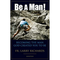 Be a Man!: Becoming the Man God Created You to Be - Paperback
