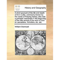 A Short Account of the Life and Death of Ann Cutler, Commonly Known by the Name of Praying Nanny, Who Was a Principal Instrument in the Beginning of t - Paperback