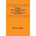 Hatchie, the Guardian Slave; or, The Heiress of Bellevue; A Tale of the Mississippi and the South-west - Paperback